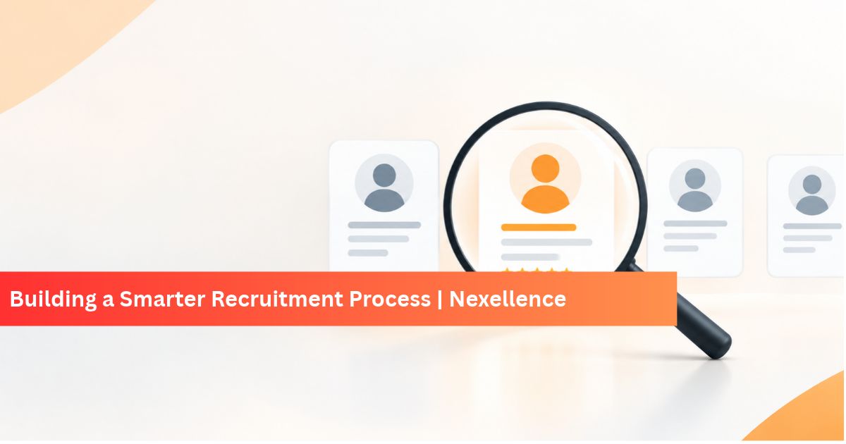 Building a Smarter Recruitment Process | Nexellence
